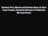 [Read book] Between Ports Alberni and Renfrew: Notes on West Coast Peoples (Canadian Museum