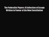 Ebook The Federalist Papers: A Collection of Essays Written in Favour of the New Constitution