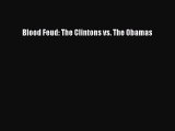 Book Blood Feud: The Clintons vs. The Obamas Read Full Ebook