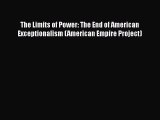 Ebook The Limits of Power: The End of American Exceptionalism (American Empire Project) Read