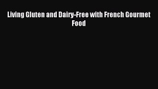 [Read PDF] Living Gluten and Dairy-Free with French Gourmet Food Download Free