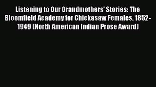 [Read book] Listening to Our Grandmothers' Stories: The Bloomfield Academy for Chickasaw Females