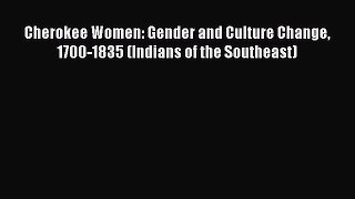 [Read book] Cherokee Women: Gender and Culture Change 1700-1835 (Indians of the Southeast)