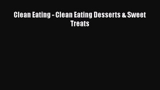 PDF Clean Eating - Clean Eating Desserts & Sweet Treats  EBook