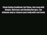 PDF Clean Eating Cookbook: Eat Clean Live Lean with Simple Delicious and Healthy Recipes The