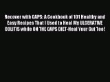 [Read PDF] Recover with GAPS: A Cookbook of 101 Healthy and Easy Recipes That I Used to Heal