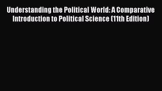 Book Understanding the Political World: A Comparative Introduction to Political Science (11th