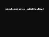 [Read book] Lumumba: Africa's Lost Leader (Life &Times) [Download] Online