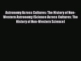 [Read book] Astronomy Across Cultures: The History of Non-Western Astronomy (Science Across