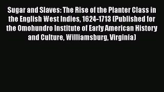 [Read book] Sugar and Slaves: The Rise of the Planter Class in the English West Indies 1624-1713