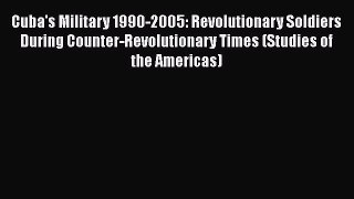 [Read book] Cuba's Military 1990-2005: Revolutionary Soldiers During Counter-Revolutionary