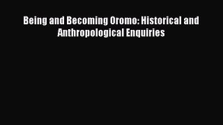 [Read book] Being and Becoming Oromo: Historical and Anthropological Enquiries [PDF] Full Ebook
