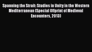 [Read book] Spanning the Strait: Studies in Unity in the Western Mediterranean (Special Offprint