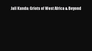 [Read book] Jali Kunda: Griots of West Africa & Beyond [PDF] Full Ebook