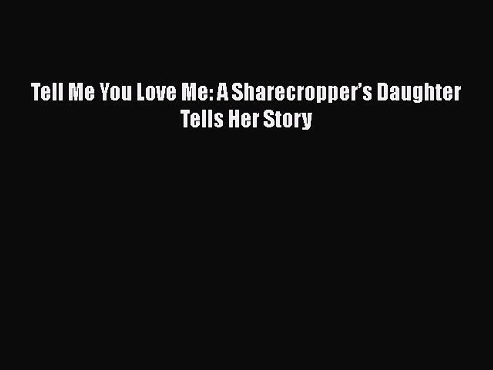 Download Tell Me You Love Me: A Sharecropper’s Daughter Tells Her Story  EBook