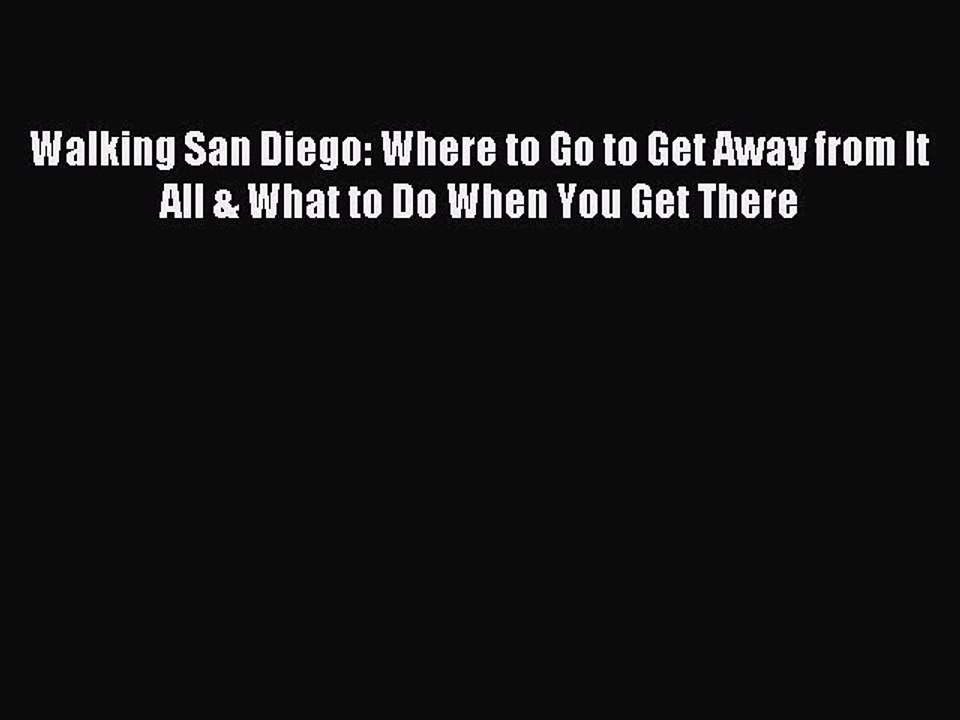 Read Walking San Diego: Where to Go to Get Away from It All & What to Do When You Get There