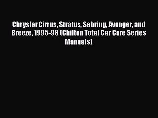 Download Video: [Read Book] Chrysler Cirrus Stratus Sebring Avenger and Breeze 1995-98 (Chilton Total Car Care