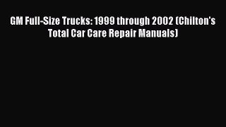 [Read Book] GM Full-Size Trucks: 1999 through 2002 (Chilton's Total Car Care Repair Manuals)