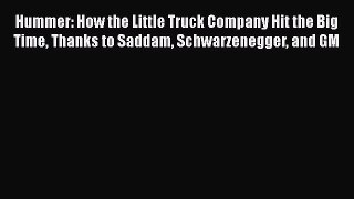 [Read Book] Hummer: How the Little Truck Company Hit the Big Time Thanks to Saddam Schwarzenegger