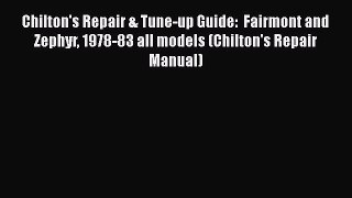 [Read Book] Chilton's Repair & Tune-up Guide:  Fairmont and Zephyr 1978-83 all models (Chilton's