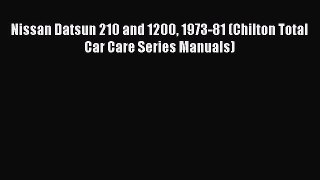 [Read Book] Nissan Datsun 210 and 1200 1973-81 (Chilton Total Car Care Series Manuals)  EBook