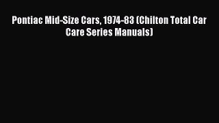 [Read Book] Pontiac Mid-Size Cars 1974-83 (Chilton Total Car Care Series Manuals)  EBook