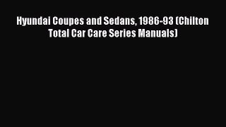 [Read Book] Hyundai Coupes and Sedans 1986-93 (Chilton Total Car Care Series Manuals)  EBook