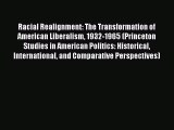 Ebook Racial Realignment: The Transformation of American Liberalism 1932-1965 (Princeton Studies