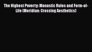 Book The Highest Poverty: Monastic Rules and Form-of-Life (Meridian: Crossing Aesthetics) Read