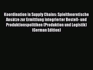 [PDF] Koordination in Supply Chains: Spieltheoretische Ansätze zur Ermittlung integrierter