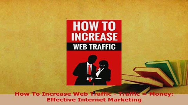 PDF How To Increase Web Traffic Traffic Money Effective Internet Marketing Read Full Ebook