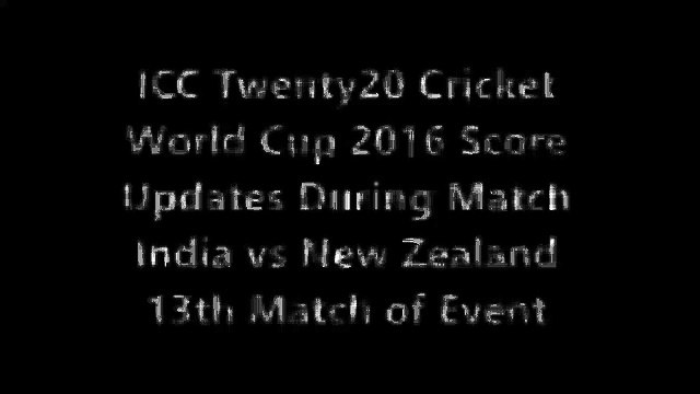 New Zealand vs India Cricket Match Update Score Card ICC T20 World Cup 2016