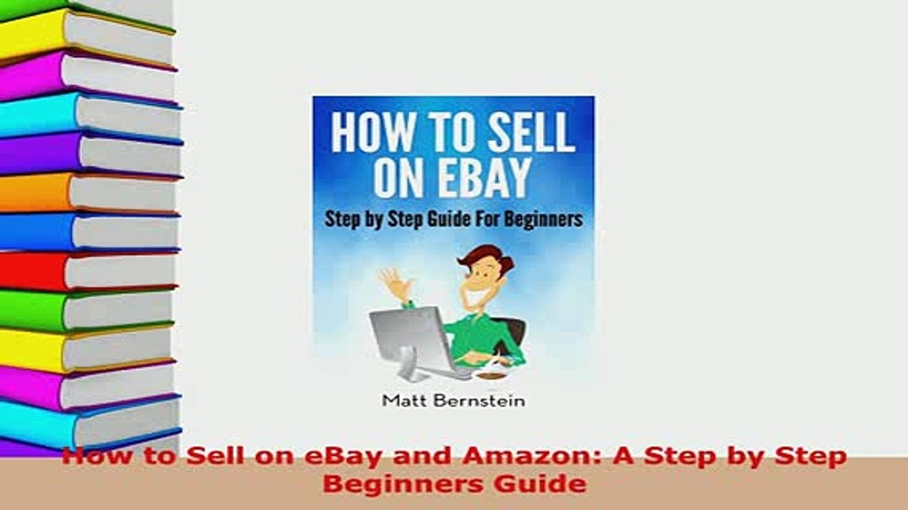 PDF  How to Sell on eBay and Amazon A Step by Step Beginners Guide Download Full Ebook