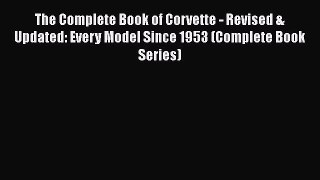 [Read Book] The Complete Book of Corvette - Revised & Updated: Every Model Since 1953 (Complete