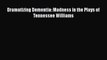 [PDF] Dramatizing Dementia: Madness in the Plays of Tennessee Williams [Download] Full Ebook