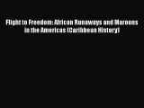 [Read book] Flight to Freedom: African Runaways and Maroons in the Americas (Caribbean History)