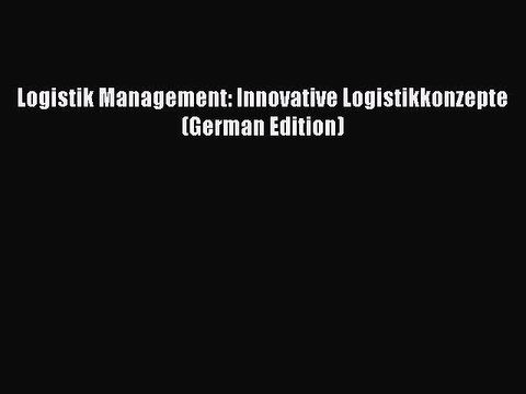 [PDF] Logistik Management: Innovative Logistikkonzepte (German Edition) [Read] Full Ebook