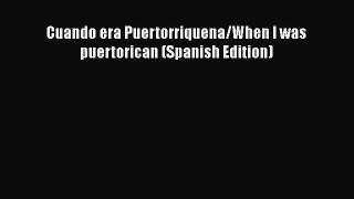 [Read book] Cuando era Puertorriquena/When I was puertorican (Spanish Edition) [Download] Online