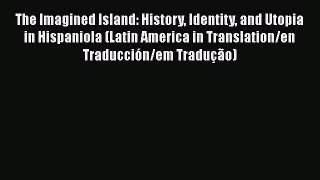 [Read book] The Imagined Island: History Identity and Utopia in Hispaniola (Latin America in