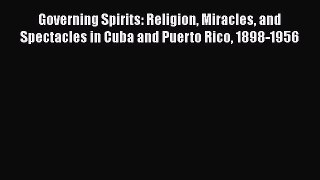 [Read book] Governing Spirits: Religion Miracles and Spectacles in Cuba and Puerto Rico 1898-1956