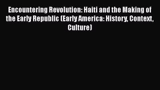 [Read book] Encountering Revolution: Haiti and the Making of the Early Republic (Early America: