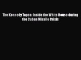 Ebook The Kennedy Tapes: Inside the White House during the Cuban Missile Crisis Download Full