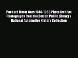 [Read Book] Packard Motor Cars 1946-1958 Photo Archive: Photographs from the Detroit Public