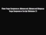 PDF Flow Yoga Sequence: Advanced: Advanced Vinyasa Yoga Sequence Script (Volume 2)  EBook
