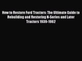 [Read Book] How to Restore Ford Tractors: The Ultimate Guide to Rebuilding and Restoring N-Series