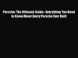 [Read Book] Porsche: The Ultimate Guide--Everything You Need to Know About Every Porsche Ever
