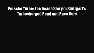 [Read Book] Porsche Turbo: The Inside Story of Stuttgart's Turbocharged Road and Race Cars