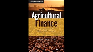 Agricultural Finance From Crops to Land Water and Infrastructure The Wiley Finance Series