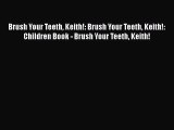 PDF Brush Your Teeth Keith!: Brush Your Teeth Keith!: Children Book - Brush Your Teeth Keith!