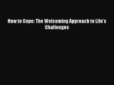 Download How to Cope: The Welcoming Approach to Life's Challenges Free Books